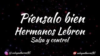 Piensalo Bien  Hermanos Lebron  Letra [upl. by Ecirtnom20]