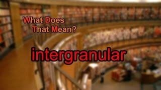 What does intergranular mean [upl. by Antoni]