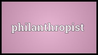 Philanthropist Meaning [upl. by Bevan]