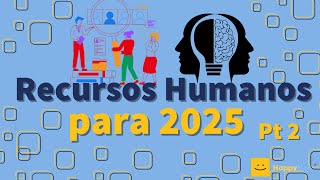 Recursos Humanos para el 2025 Pt 2 [upl. by Annabell805]