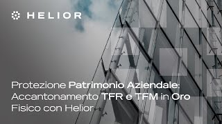 Protezione Patrimonio Aziendale Accantonamento TFR e TFM in Oro Fisico con Helior [upl. by Helenka]