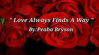 LOVE ALWAYS FINDS A WAY LyricsPeabo Bryson [upl. by Baecher]