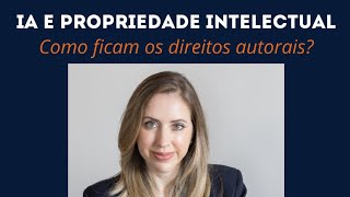 IA e Propriedade Intelectual  Como ficam os direitos autorais [upl. by Mallory415]