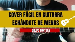 Echándote de menos Grupo Frontera Cover en Guitarra🎸 [upl. by Nichole182]