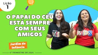 EBD Lição 1  Jardim de Infância  O PAPAI DO CÉU ESTÁ SEMPRE COM SEU AMIGOS 56 anos 4ºtrimestre [upl. by Durtschi220]