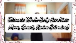 Ultimate WholeBody Aerobics Move Sweat Revive 20 mins [upl. by Nallak]