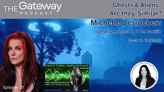 The Gateway Podcast – Michelle Desrochers – Similarities Between Ghosts amp Aliens [upl. by Gilberto]