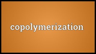 Copolymerization Meaning [upl. by Aioj]