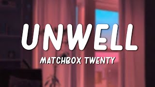 Unwell  Matchbox Twenty Lyrics [upl. by Ydnih757]