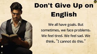 Practice English Speaking  quotDont Give Up on Learning English Stay Motivated and Improvequot [upl. by Blithe640]