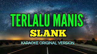 TERLALU MANIS  SLANK KARAOKE ORIGINAL VERSION [upl. by Aitnuahs]