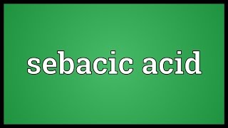 Sebacic acid Meaning [upl. by Anec31]