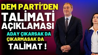 Dem Parti Açıkladı Aday Çıkarsakta Çıkarmasakta Talimat [upl. by Romeyn]