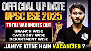 UPSC ESE 2025  Total Vacancies  Branch Wise  Department Wise  Vacancies Out  Official Update [upl. by Atinihc751]