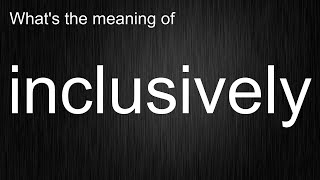 What Does quotinclusivelyquot Really Mean Full Explanation [upl. by Eelnayr]