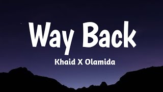 Khaid x Olamide  Way Back LYRICS new version [upl. by Etnovert]