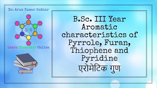 BSc III Year  Aromatic characteristics of Pyrrole Furan Thiophene and Pyridine  एरोमेटिक गुण [upl. by Milah]