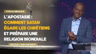 LAPOSTASIE  COMMENT SATAN Ă‰GARE LES CHRĂ‰TIENS ET PRĂ‰PARE UNE RELIGION MONDIALE  Ps Yvan Castanou [upl. by Sanborne785]