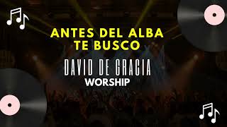 ANTES DEL ALBA TE BUSCO │ DAVID DE GRACIA │ WORSHIP [upl. by Plossl836]