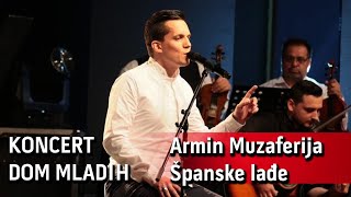 Armin Muzaferija  Spanske ladje Uživo  Koncert Dom mladih [upl. by Eanad662]