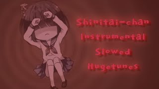 Shinitaichan Instrumental Slowed  Hugetunes [upl. by Nonnairb661]