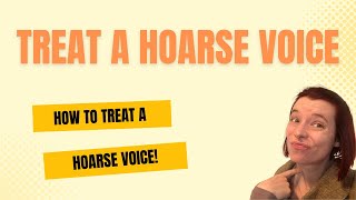 How To Treat A Hoarse Voice  A Singers Guide [upl. by Marder744]