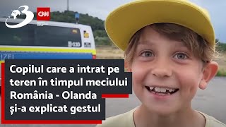 Copilul care a intrat pe teren în timpul meciului România  Olanda șia explicat gestul [upl. by Goodyear10]