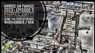 ARMIES ON PARADE 2023  episode 5 PARADE DAY FINALE sump Sea display board warhammer  40k [upl. by Aleusnoc]