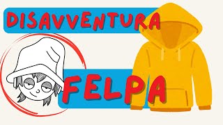 La DISAVVENTURA della FELPA [upl. by Rimidalb]