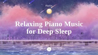 Playlist Beautiful Piano Sleep Music  Sleep Instantly within 5 minutes InsomniaStress Relief [upl. by Netneuq756]