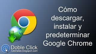 Cómo descargar instalar y predeterminar Google Chrome  Tutorial [upl. by Epotimet]