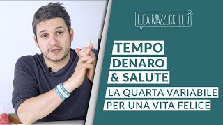 Tempo denaro e salute la quarta variabile per una vita felice [upl. by Aivull]