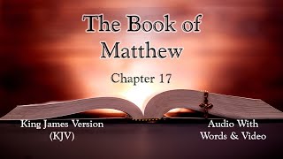 The Book of Matthew Chapter 17  Holy Bible KJV  Audio with Words amp Video [upl. by Akirej]