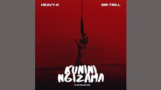 HeavyK Sir Trill  Kunini Ngizama Official Audio Feat Ilovelethu [upl. by Lorinda95]