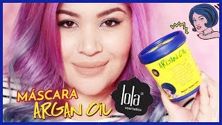 MÁSCARA ARGAN OIL  LOLA COSMETICS Recontrução NoLow Poo Vegan [upl. by Shepperd]