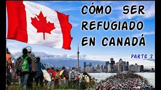 CÓMO SER REFUGIADO EN CANADÁ PARTE 2 [upl. by Ainirtac]