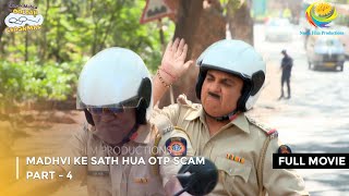 Madhvi Ke Sath Hua Otp Scam  FULL MOVIE  Part 4  Taarak Mehta Ka Ooltah Chashmah Ep 4012 to 4014 [upl. by Yelhs]