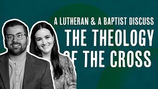 A Lutheran and a Baptist Discuss The Theology of the Cross [upl. by Safko294]