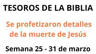 Tesoros de la biblia ✅ Se profetizaron detalles de la muerte de Jesús  Semana 25  31 de marzo [upl. by Ariay]