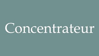 How to Pronounce Concentrateur Concentrator Correctly in French [upl. by Emmott889]