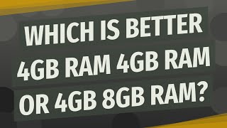 Which is better 4GB RAM 4GB RAM or 4GB 8GB RAM [upl. by Lally]