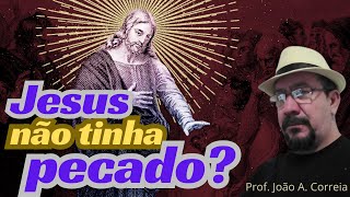 JESUS não tinha pecado [upl. by Proffitt]