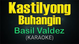 KASTILYONG BUHANGIN  KARAOKE  Basil Valdez [upl. by Ellinet393]