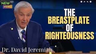 Dr David Jeremiah  The Breastplate of Righteousness [upl. by Gerbold329]