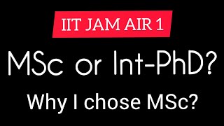 MSc or Integrated PhD by IIT JAM AIR 1What is right for youWhy I chose MScTIFR IISER IUCAA ICTS [upl. by Llewen]