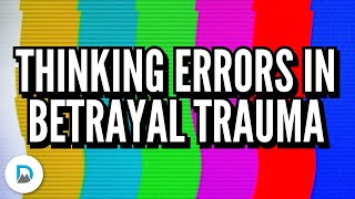 Thinking Errors in Betrayal Trauma  Part 1 [upl. by Nivlen]