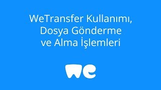 WeTransfer Kullanımı  WeTransfer Dosya Gönderme ve Alma İşlemleri [upl. by Keryt]