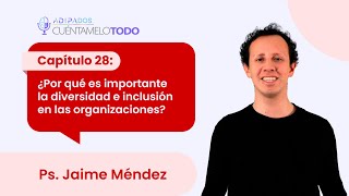 ADIPADOS E28 ¿Por qué es importante la diversidad e inclusión en las organizaciones [upl. by Nodyl]