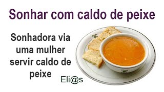 SONHAR COM CALDO DE PEIXE  COZIDO  REUNIÃO interpretação [upl. by Cronin]