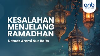 Kesalahan Menjelang Ramadhan  Ustadz Ammi Nur Baits [upl. by Paulo]